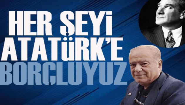 Rahmi Turan yazdı: Büyük Türk milleti her şeyini Atatürk'e borçlu