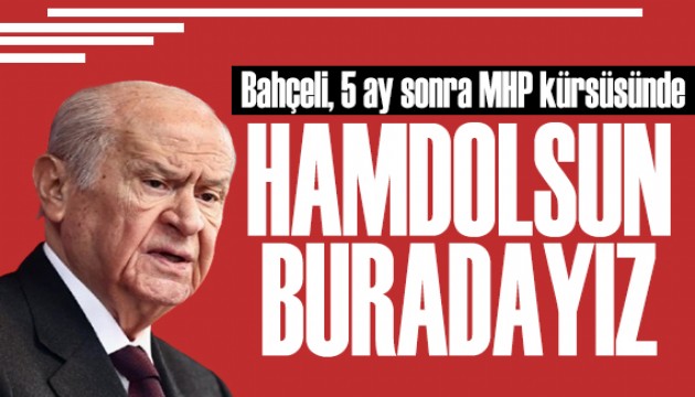 MHP lideri Bahçeli 5 ay aradan sonra partisinin grup toplantısında!