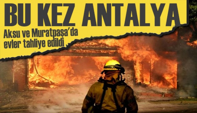 Antalya'da peş peşe orman yangını! Evler tahliye edildi