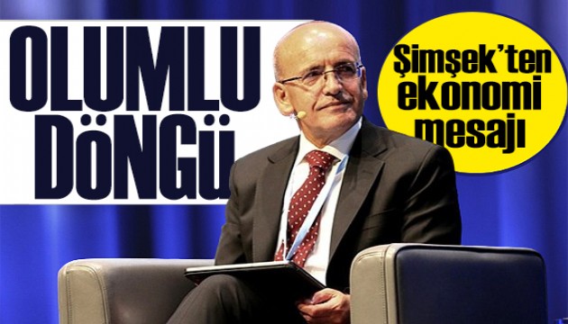 Bakan Şimşek'ten ekonomi mesajı: Olumlu bir döngüye girdi