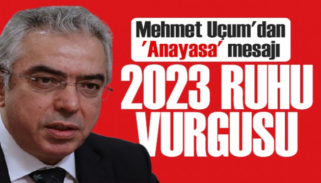 Mehmet Uçum'dan 'Anayasa' mesajı: Darbe anayasalarından esinlenilemez