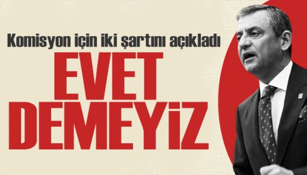 Özgür Özel'den komisyon açıklaması: Evet demeyiz
