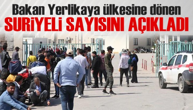Bakan Yerlikaya açıkladı: Ülkesine dönen Suriyeli sayısı belli oldu