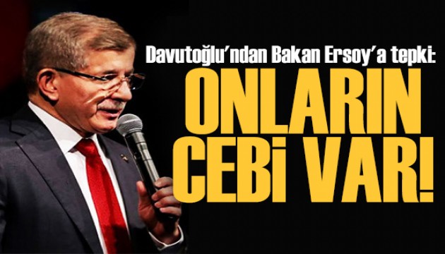 Davutoğlu'ndan Bakan Ersoy'a tepki: Onların cebi var