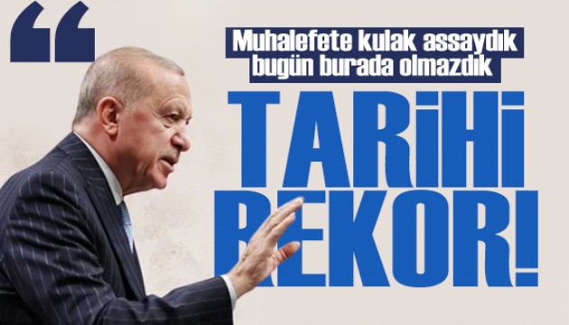 Cumhurbaşkanı Erdoğan: Muhalefete kulak assaydık bugün burada olmazdık