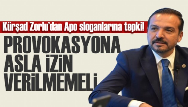 Kürşad Zorlu'dan 'Apo' sloganlarına tepki: Provokasyona izin verilmemeli