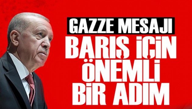 Erdoğan'dan Gazze mesajı: Yapıcı ve önemli bir adım