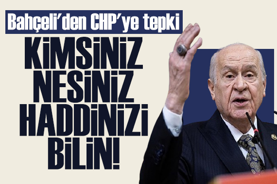 Bahçeli'den CHP'ye tepki: Haddinizi bilin!