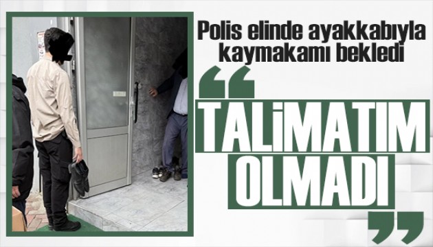 Polis elinde ayakkabıyla kaymakamı bekledi! Kaymakam Canga: Talimatım olmadı