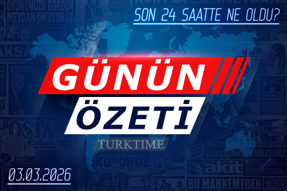 3 Mart 2026 Turktime Günün Özeti