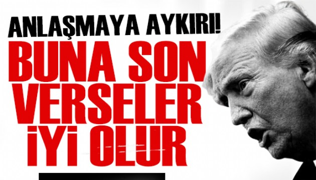 Trump'tan Hürmüz tepkisi: Böyle anlaşmamıştık!