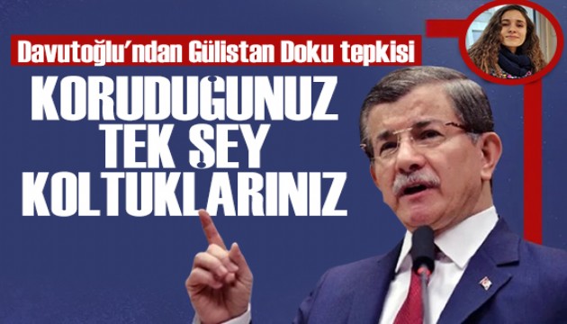 Davutoğlu'ndan Gülistan Doku tepkisi: Koruduğunuz tek şey makamlarınız