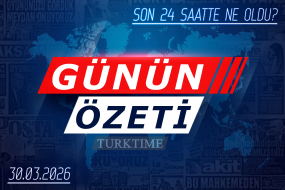 30 Mart 2026 Turktime Günün Özeti