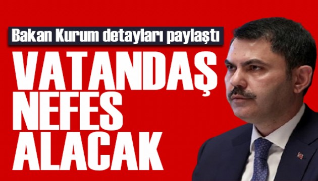 Bakan Kurum tarih verdi: Vatandaş rahat bir nefes alacak