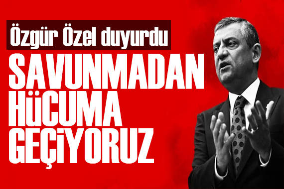 Özgür Özel duyurdu: CHP hücuma geçiyor
