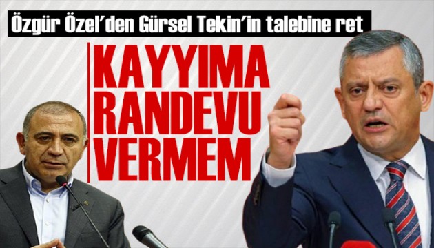 Özgür Özel'den Gürsel Tekin yanıtı: Randevu vermem!