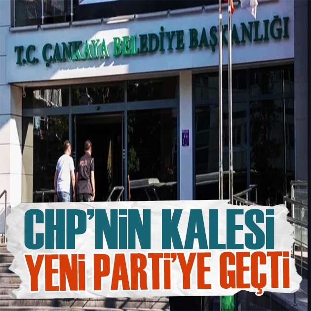 CHP'nin kalesi Çankaya Belediyesi Yeni Parti'ye geçti