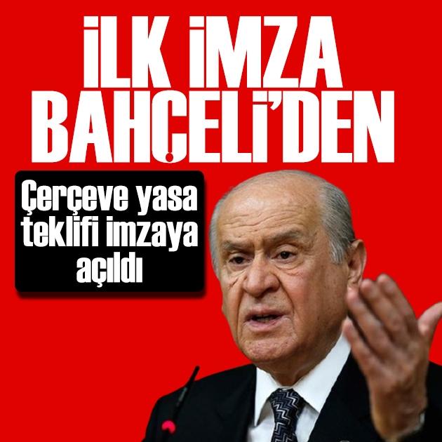 Çerçeve yasa Meclis yolunda: İlk imza MHP lideri Bahçeli'den!