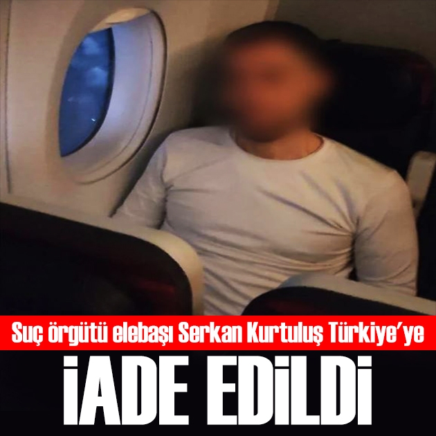 Suç örgütü elebaşı Türkiye'ye iade edildi