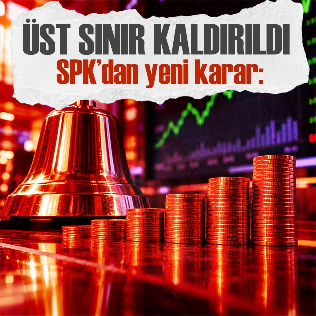 SPK duyurdu: Üst sınır kaldırıldı