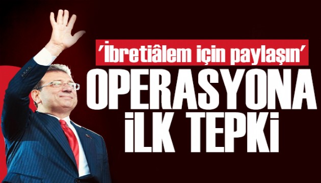 İmamoğlu operasyonlara tepki göstererek seslendi: İbretialem için paylaşın