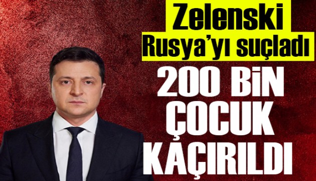 Zelenski Rusya'yı suçladı: 200 bin çocuk kaçırıldı