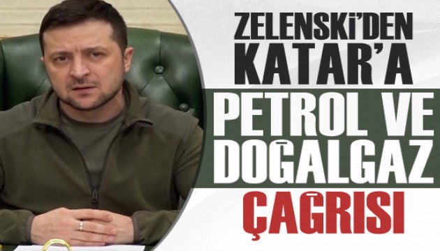 Zelenski, Katar'a petrol ve doğalgaz çağrısı!