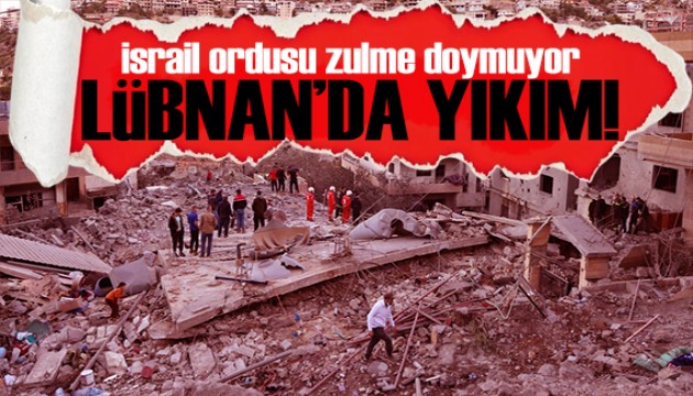 İsrail zulme doymuyor! Lübnan'da korkunç tablo