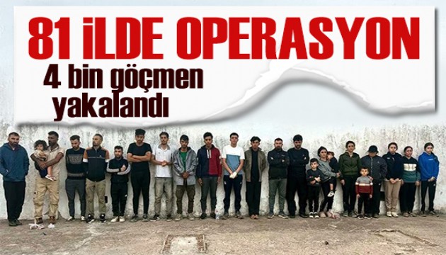 Bakan Yerlikaya duyurdu: 81 ilde dev operasyon! 4 bin göçmen yakalandı