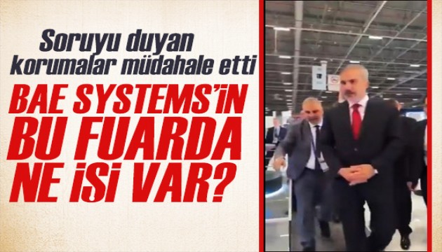 Bakan Fidan'a dikkat çeken çıkış: Bu fuarda BAE Systems'in ne işi var?