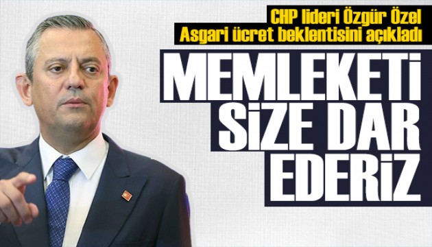 Özgür Özel asgari ücret beklentisini açıkladı: Bu memleketi size dar ederiz!