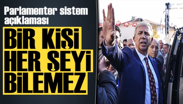 Mansur Yavaş'tan Parlamenter Sistem açıklaması: Bir kişi her şeyi bilemez