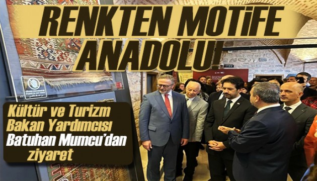 Renkten Motife Anadolu Kilimleri! Kültür ve Turizm Bakan Yardımcısı Batuhan Mumcu'dan ziyaret