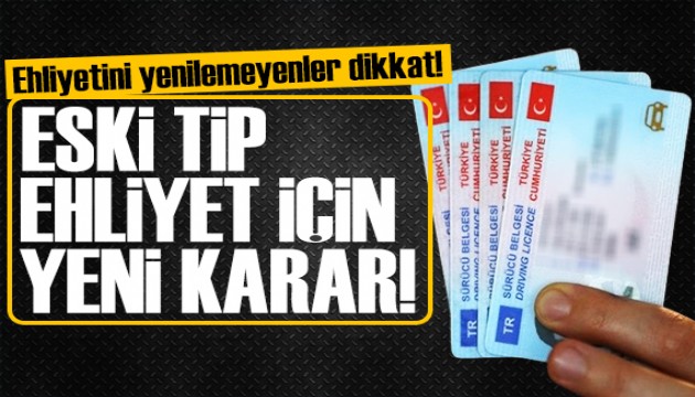 Eski tip ehliyetler için karar: Süre uzatıldı