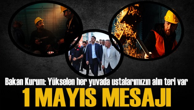 Bakan Kurum'dan 1 Mayıs mesajı: Yükselen her yuvada ustalarımızın alın teri var