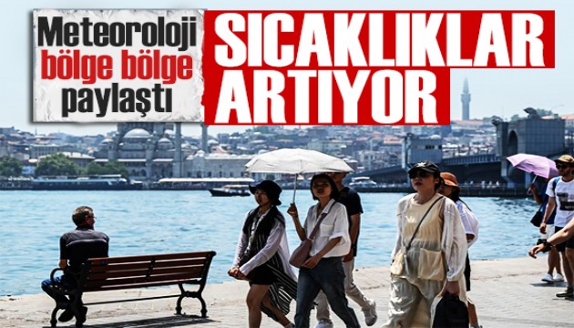 Meteoroloji bölge bölge paylaştı: Yurt genelinde sıcaklıklar artıyor