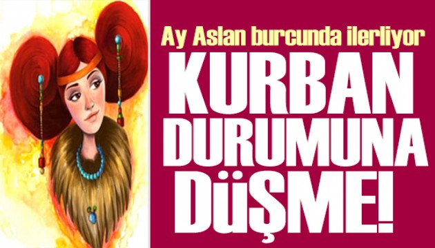 25 Nisan 2026 burç yorumları! Ay Aslan burcunda: Kurban durumuna düşme