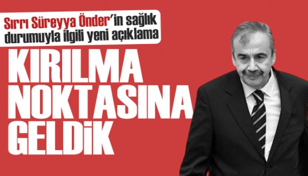 Sırrı Süreyya Önder'in sağlık durumu nasıl? Hastaneden son bilgi: Kırılma noktasına geldik