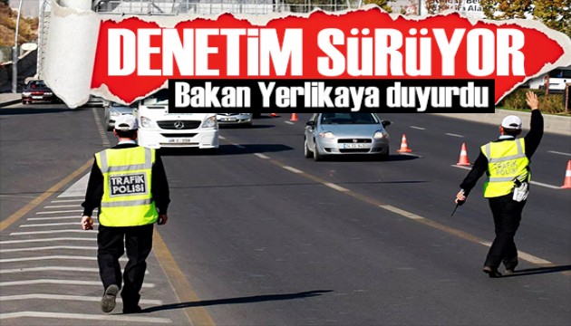 Trafikte denetimler sürüyor! Bakan Yerlikaya uyardı: Devam edecek!