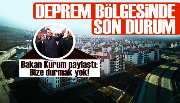 İl il deprem bölgesinde son durum! Bakan Kurum: Bize durmak yok!