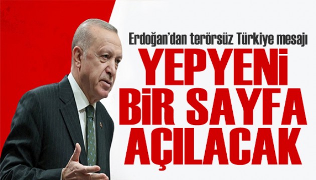 Erdoğan'dan terörsüz Türkiye mesajı: Yepyeni sayfa açılacak