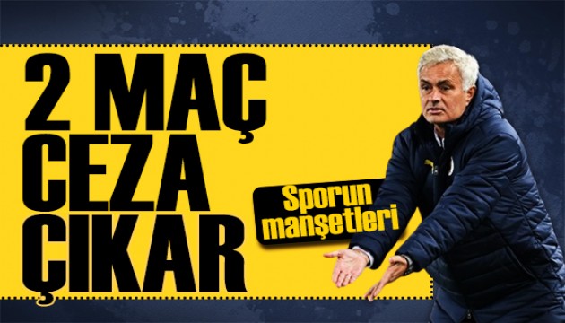 Mourinho'ya 2 maç ceza çıkar! Spor basını bugün ne yazdı? (27 Şubat)