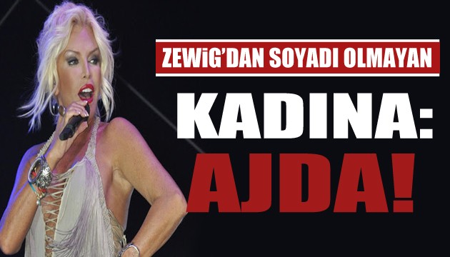 ZEWİG’DAN SOYADI OLMAYAN KADINA: AJDA