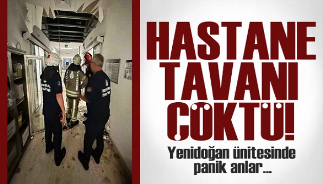 Hastanede panik! Yenidoğan ünitesinde tavan çöktü