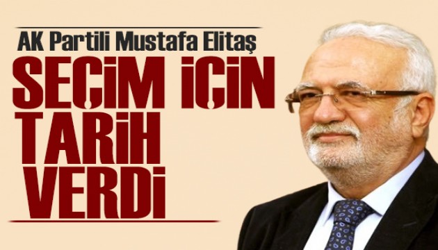 AK Partili Elitaş'tan erken seçim tarihi! Özgür Özel'e seslendi