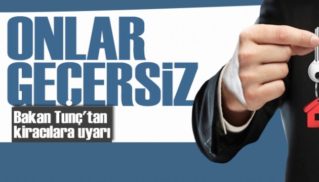 Bakan Tunç'tan kiracılara uyarı: Geçersiz sayılıyor