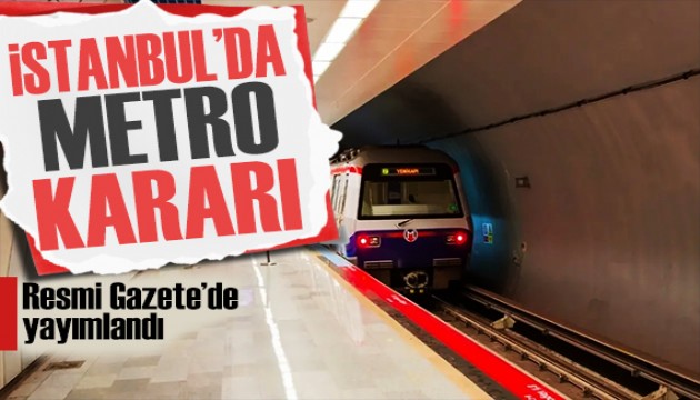 İBB'nin devam eden metro projesi kararı Resmi Gazete'de! Bakanlığa devredildi