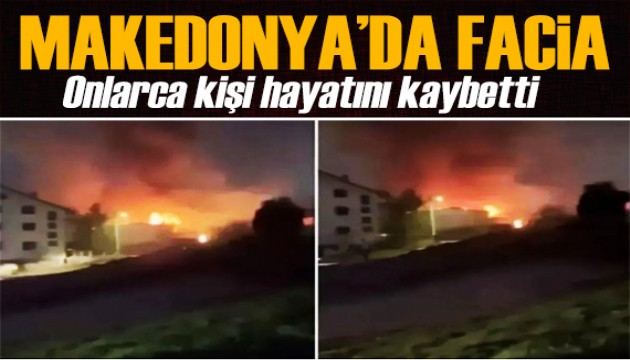 Kuzey Makedonya'da yangın: Onlarca kişi öldü!
