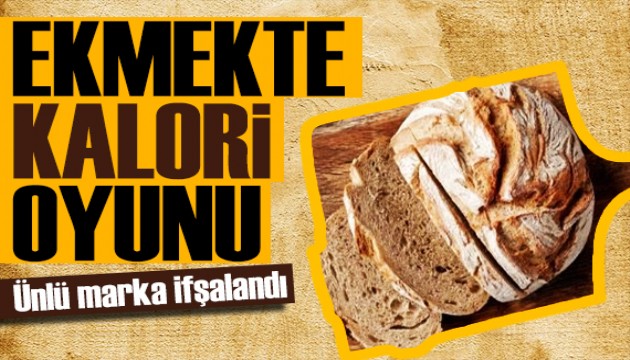 Bakanlık ifşaladı: Ünlü ekmek markasından kalori oyunu