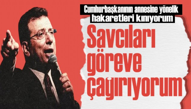 İmamoğlu'ndan hakaretlere tepki: Savcıları göreve çağırıyorum